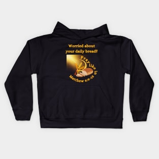 Worried About Your Daily Bread? Pray Like In Matthew 6:9-13 Inspirational Kids Hoodie